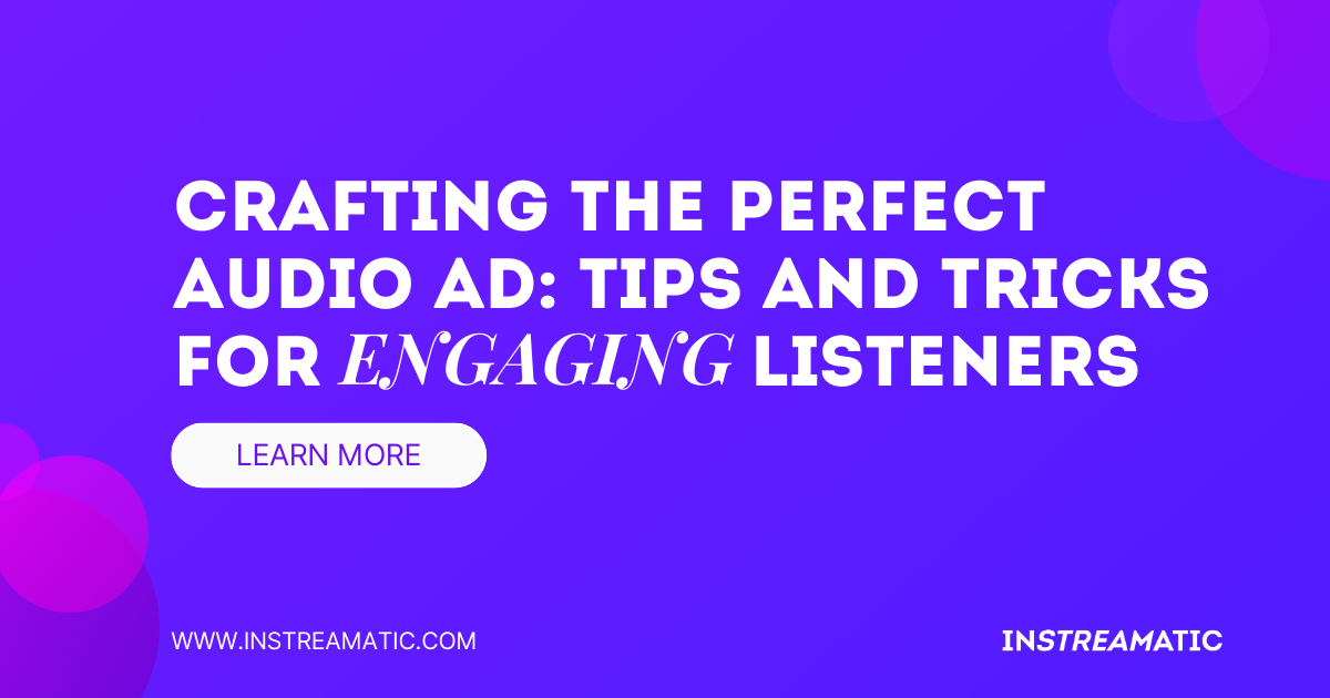 Crafting the Perfect Audio Ad: Tips and Tricks for Engaging Listeners