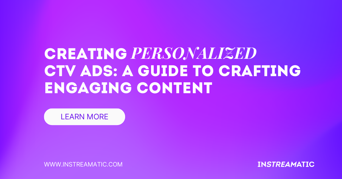 Creating Personalized CTV Ads: A Guide to Crafting Engaging Content