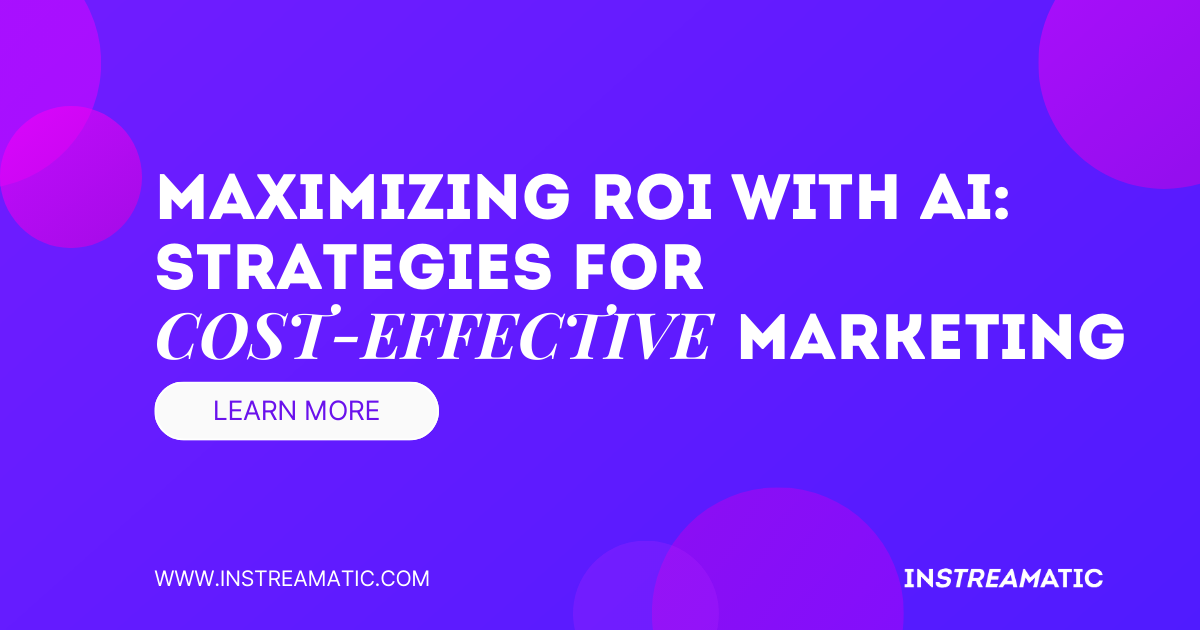 Maximizing ROI with AI: Strategies for Cost-Effective Marketing