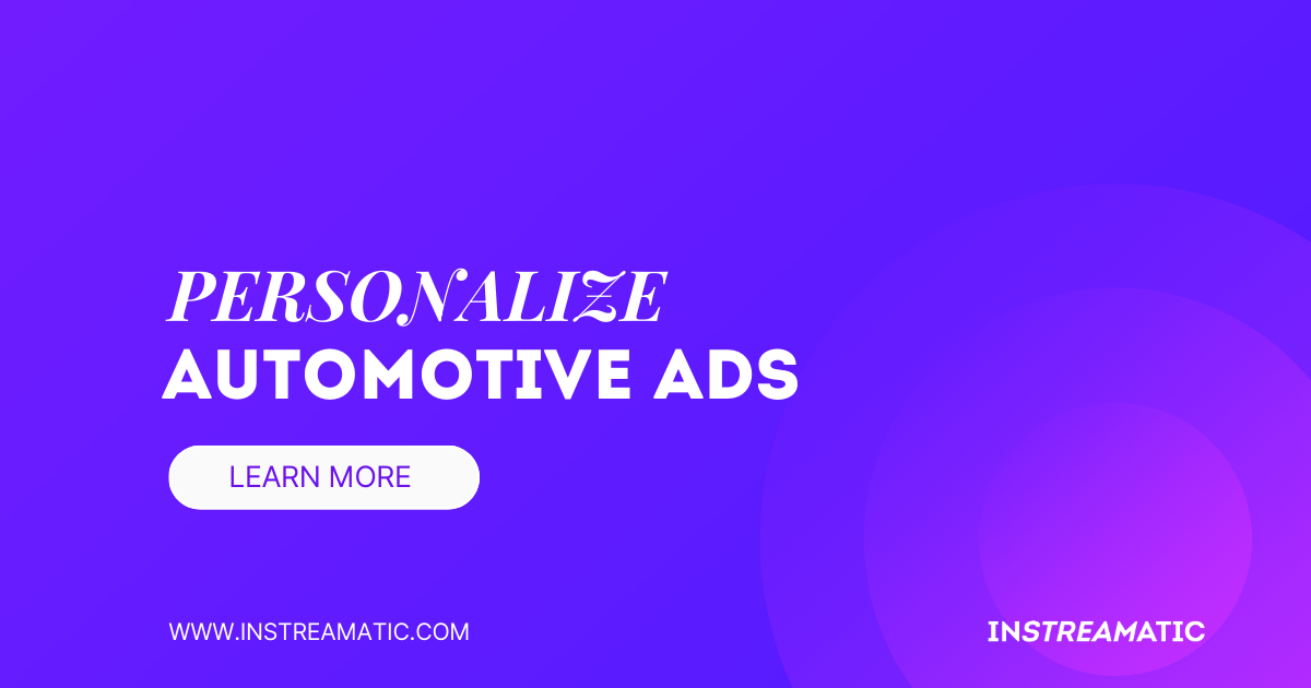 Personalizing Automotive Ads: Instreamatic AI Delivers Optimal Results