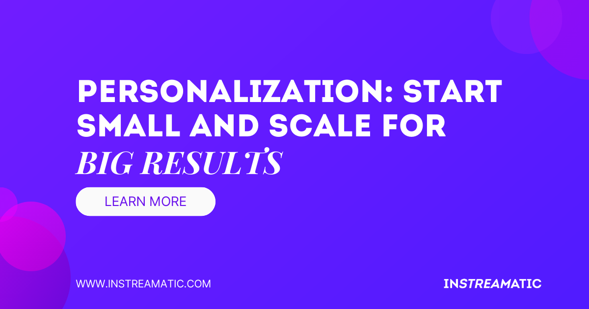 Personalization: Start Small and Scale for Big Results